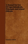 A Manual For Use Of Superintendents, Principals And School Officials Welch Frederick A