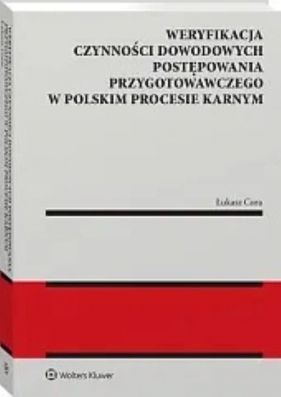Weryfikacja czynności dowodowych postępowania przygotowawczego w polskim procesie karnym - Cora Łukasz