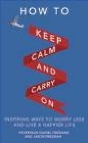 How to Keep Calm and Carry On - Jason Freeman, Daniel Freeman