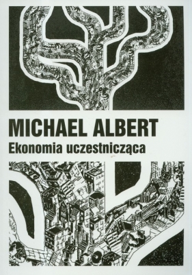 Ekonomia uczestnicząca - Michael Albert