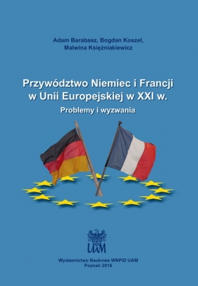 Przywództwo Niemiec i Francji w Unii Europejskiej w XXI w. - Opracowanie zbiorowe