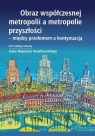 Obraz współczesnej metropolii a metropolie przyszłości - między przełomem