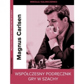 Magnus Carlsen. Współczesny podręcznik gry w szachy - KALINICZENKO MIKOŁAJ