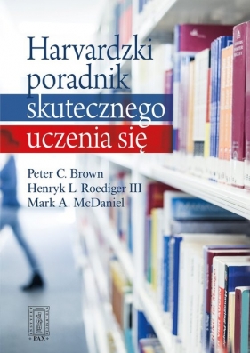 Harvardzki poradnik skutecznego uczenia się - Brown Peter C, Roediger III Henry L, McDaniel Mark A