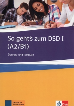 So geht's zum DSD I A2/B1 Ubungs- und Testbuch - Beate Muller-Karpe, Alexandra Olejarova