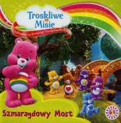 Troskliwe Misie. Witamy w Krainie Troskliwości. Część 1. Szmaragdowy Most - Opracowanie zbiorowe