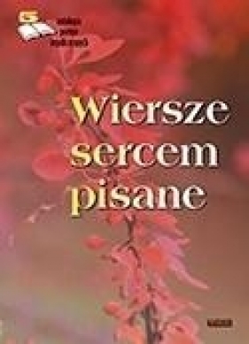 Wiersze sercem pisane. Edycja piąta. Antologia... - Opracowanie zbiorowe