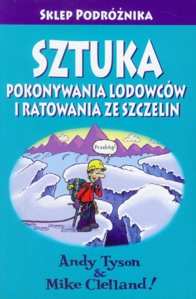 Sztuka pokonywania lodowców i ratowania ze szczelin - Tyson Andy, Clelland Mike