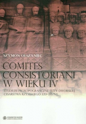 Comites consistoriani w wieku IV - Olszaniec Szymon<br />