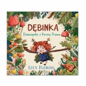 Dębinka - Dziewczynka z Korony Drzewa - Lucy Flaming