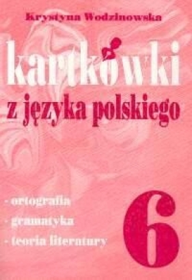 Kartkówki z języka polskiego kl 6 - Wodzianowska Krystyna