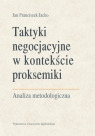 Taktyki negocjacyjne w kontekście proksemiki Analiza metodologiczna Jacko Jan Franciszek