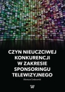 Czyn nieuczciwej konkurencji w zakresie sponsoringu telewizyjnego Mariusz Grabowski