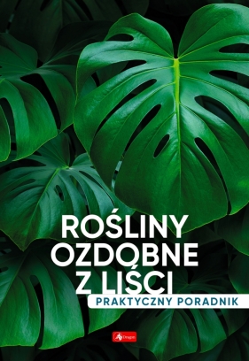 Rośliny ozdobne z liści. Poradnik praktyczny - Opracowanie zbiorowe