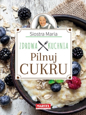 Siostra Maria - Pilnuj cukru- Zdrowa Kuchnia - Maria Goretti Guziak