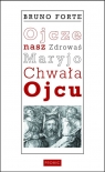 Ojcze nasz Zdrowaś Maryjo Chwała Ojcu Komentarz duchowy Forte Bruno