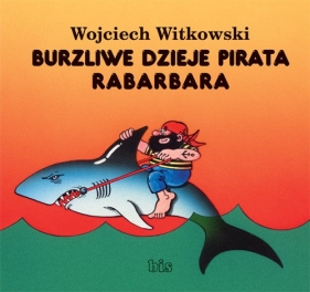 Burzliwe dzieje pirata Rabarbara - Witkowski Wojciech