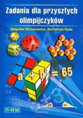 Zadania dla przyszłych olimpijczyków 11-14 lat - Romanowicz Zbigniew, Dyda Bartłomiej