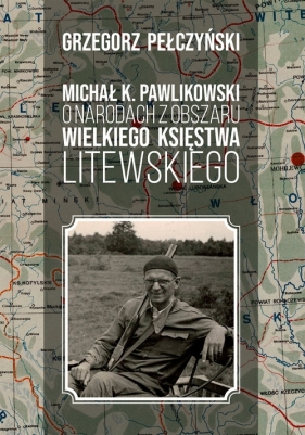 Michał K. Pawlikowski o narodach z obszaru Wielkiego Księstwa Litewskiego - Grzegorz Pełczyński