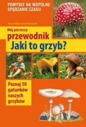 Mój pierwszy przewodnik. Jaki to grzyb? - Małgorzata Garbarczyk