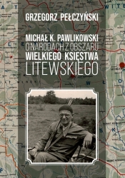 Michał K. Pawlikowski o narodach z obszaru Wielkiego Księstwa Litewskiego - Pełczyński Grzegorz