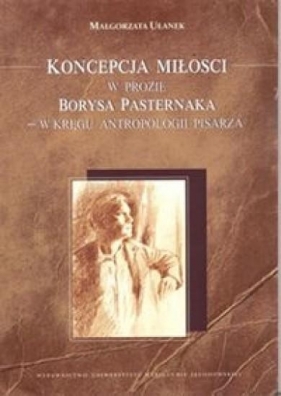 Koncepcja miłości w prozie Borysa Pasternaka - Ułanek Małgorzata