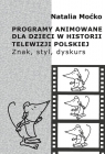 Programy animowane dla dzieci w historii Telewizji PolskiejZnak, styl, Moćko Natalia