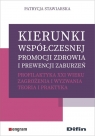 Kierunki współczesnej promocji zdrowia i prewencji zaburzeń. Profilaktyka XXI Patrycja Stawiarska