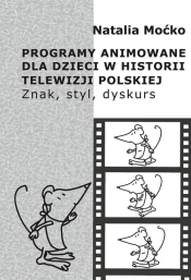 Programy animowane dla dzieci w historii Telewizji Polskiej - Moćko Natalia