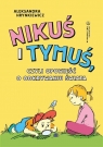 Nikuś i Tymuś, czyli opowieść o odkrywaniu świata Aleksandra Hrynkiewicz
