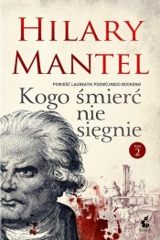 Kogo śmierć nie sięgnie Tom 2 - Hilary Mantel