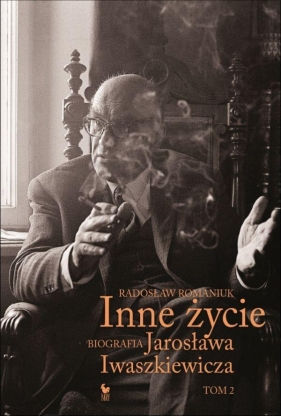 Inne życie. Tom 2. Biografia Jarosława Iwaszkiewicza - Romaniuk Radosław