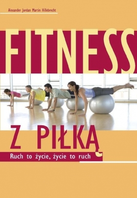 Fitness z piłką - Martin Hillebrecht, Alexander Jordan