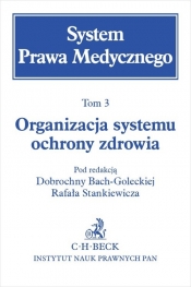 Organizacja systemu ochrony zdrowia. System Prawa Medycznego. Tom 3