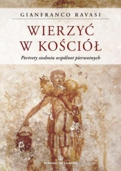 Wierzyć w Kościół. Portrety siedmiu wspólnot pierwotnych - Gianfranco Ravasi