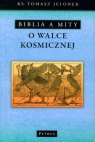 Biblia a mity o walce kosmicznej Tomasz Jelonek