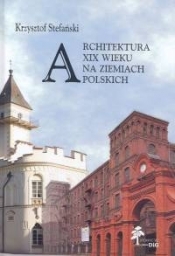 Architektura XIX wieku na ziemiach polskich - Stefański Krzysztof