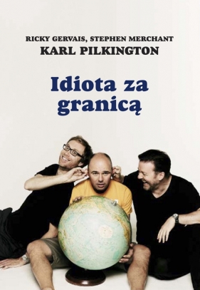 Idiota za granicą - Stephen Merchant, Karl Pilkington, Ricky Gervais