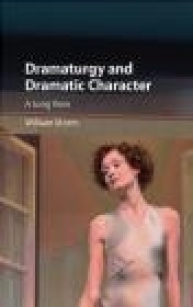 Dramaturgy and Dramatic Character - William Storm