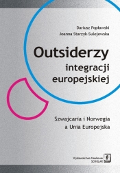 Outsiderzy integracji europejskiej Szwajcaria i Norwegia a Unia Europejska - Starzyk-Sulejewska Joanna, Popławski Dariusz