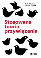 Stosowana teoria przywiązania. Wspieranie rozwoju osobowego przez zdrowe relacje - Mario Mikulincer