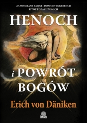 Henoch i powrót bogów. Zapomniane księgi i dowody ingerencji istot pozaziemskich - Erich von Däniken
