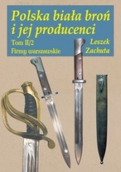 Polska biała broń i jej producenci Tom 2 - Zachuta Leszek