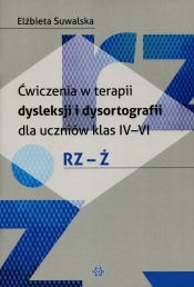 Ćwiczenia w terapii dysleksji i dysortografii dla uczniów klas IV-VI RZ-Ż - Suwalska Elżbieta