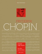 Fryderyk Chopin Człowiek i jego muzyka The Man and His Music - Poniatowska Irena