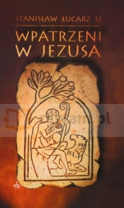 Wpatrzeni w Jezusa - Łucarz Stanisław 