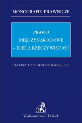 Prawo międzynarodowe Idee a rzeczywistość - Ewelina Cała-Wacinkiewicz