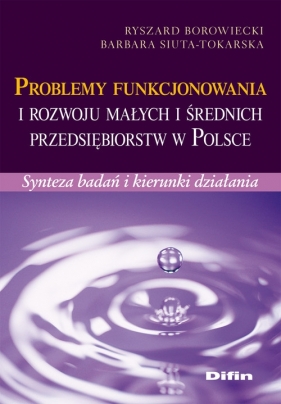 Problemy funkcjonowania i rozwoju małych i średnich przedsiębiorstw w Polsce - Borowiecki Ryszard, Siuta-Tokarska Barbara