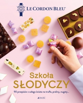 Le Cordon Bleu. Szkoła słodyczy. Le Cordon Bleu. 90 przepisów z całego świata na trufle, praliny, nugaty… - Opracowanie zbiorowe