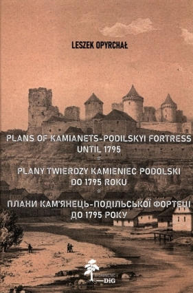 Plany twierdzy Kamieniec Podolski do 1795 roku - Opyrchał Leszek